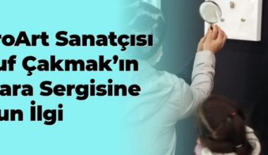 MicroArt sanatçısı Yusuf Çakmak’ın Ankara sergisine yoğun ilgi