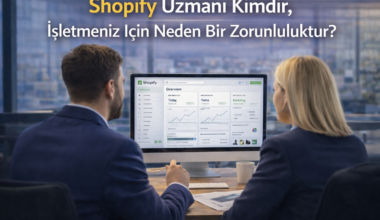 Shopify Uzmanı Kimdir, İşletmeniz İçin Neden Bir Zorunluluktur?