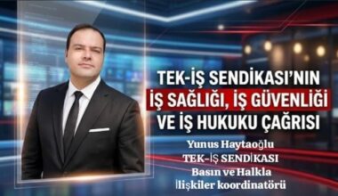 TEK-İŞ Sendikası’ndan İş Sağlığı, İş Güvenliği ve İş Hukuku Çağrısı
