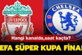 Liverpool Chelsea maçı saat kaçta, hangi kanalda? UEFA Süper Kupa maçı ne zaman?