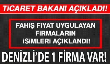 Denizli’de 1 Firma Var! Fahiş fiyat uygulayan firmalar açıklandı.