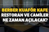 Berber, Kuaför, Kafe, Restoranları ve Cami Ne Zaman Açılacak?