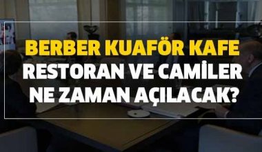 Berber, Kuaför, Kafe, Restoranları ve Cami Ne Zaman Açılacak? Berber, Kuaför, Kafe, Restoranları ve Cami Ne Zaman Açılacak?