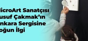 MicroArt sanatçısı Yusuf Çakmak’ın Ankara sergisine yoğun ilgi
